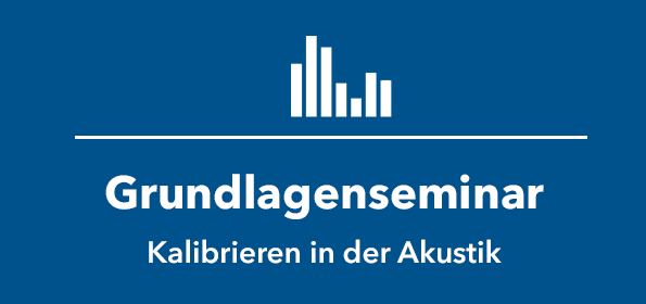 Grundlagenseminar: „Kalibrieren in der Akustik“